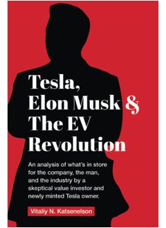 Tesla, Elon Musk, and the EV Revolution: An in-depth analysis of what's in store for the company, the man, and the industry by a value investor and newly-minted Tesla owner 