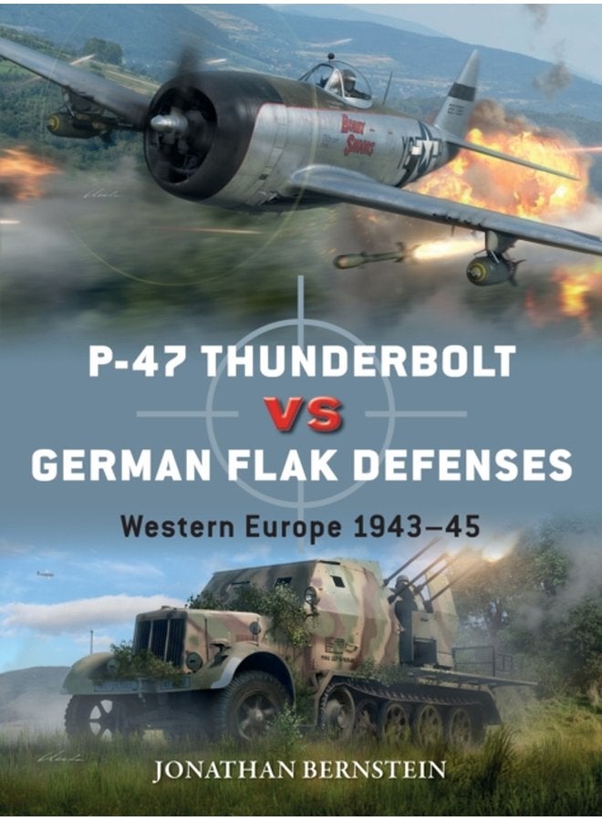 P 47 Thunderbolt vs German Flak Defenses Western Europe 1943 45 - Paperback