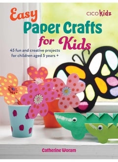 Easy Paper Crafts for Kids: 45 Fun and Creative Projects for Children Aged 5 Y  - Image 1