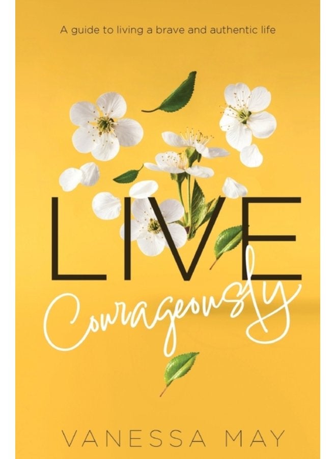 Live Courageously A guide to living a brave and authentic life - Paperback