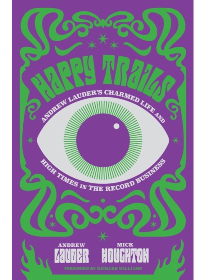 Happy Trails : Andrew Lauder's Charmed Life and High Times in the Record Business 