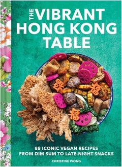 The Vibrant Hong Kong Table: 88 Iconic Vegan Recipes from Dim Sum to Late-Night Snacks  - Image 3