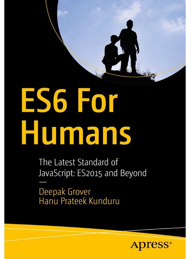 ES6 for Humans: The Latest Standard of JavaScript: ES2015 and Beyond