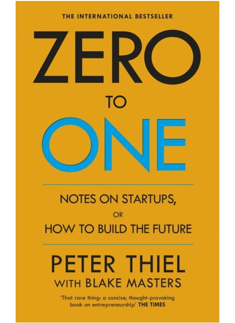 Zero to One : Notes on Start Ups, or How to Build the Future