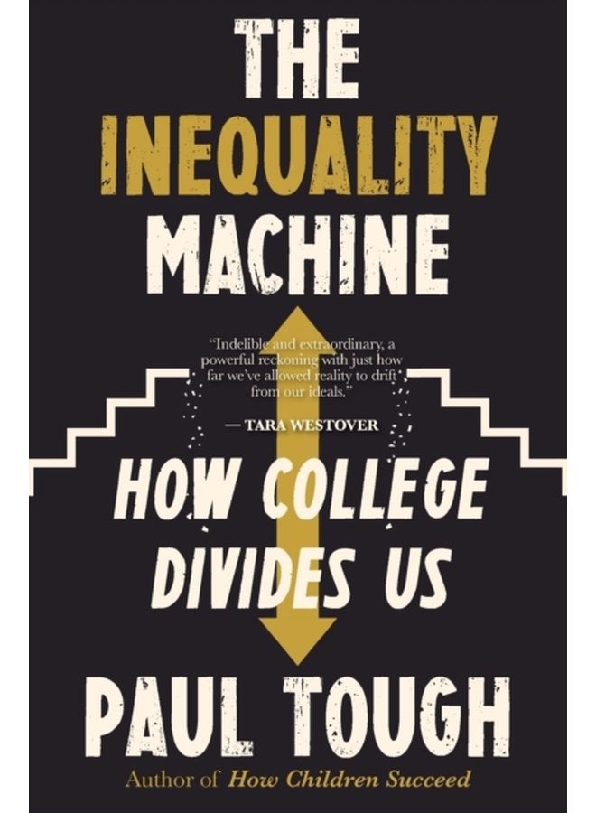 The Inequality Machine How College Divides Us - Paperback