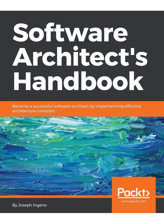 Software Architect's Handbook: Become a successful software architect by implementing effective architecture concepts