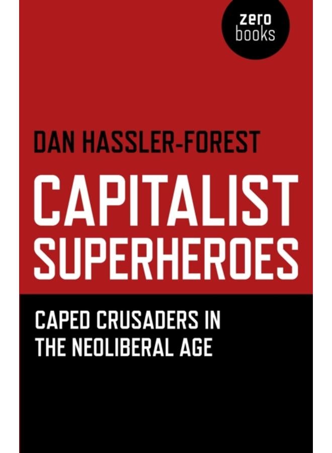 Capitalist Superheroes ??? Caped Crusaders in the Neoliberal Age 