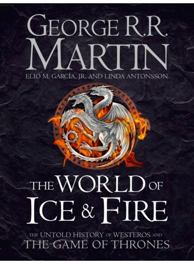 The World of Ice and Fire : The Untold History of Westeros and the Game of Thrones
