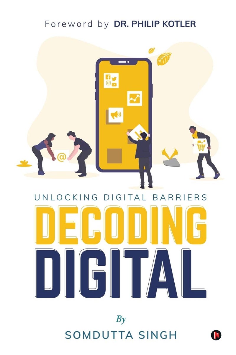 Decoding Digital : Unlocking Digital Barriers, Foreword By Dr. Philip Kotler 