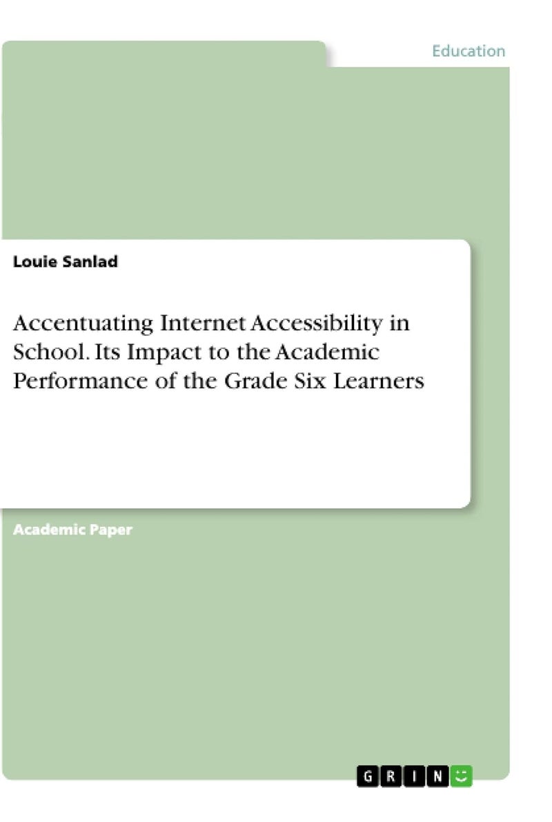Accentuating Internet Accessibility in School. Its Impact to the Academic Performance of the Grade Six Learners
