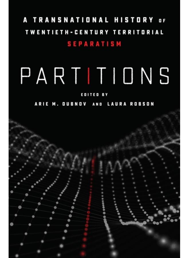Partitions : A Transnational History of Twentieth-Century Territorial Separatism 