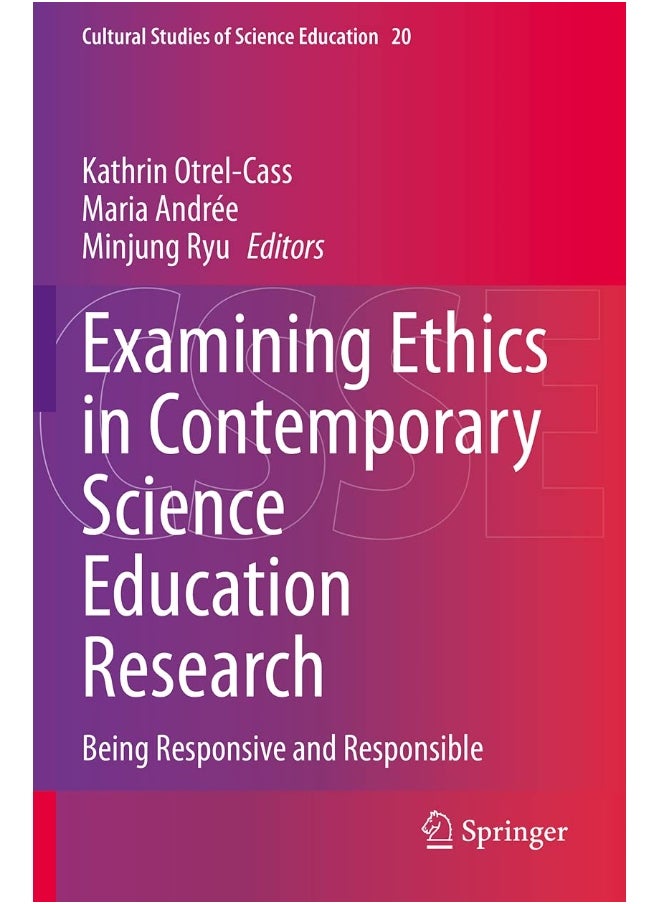 Examining Ethics in Contemporary Science Education Research: Being Responsive and Responsible 