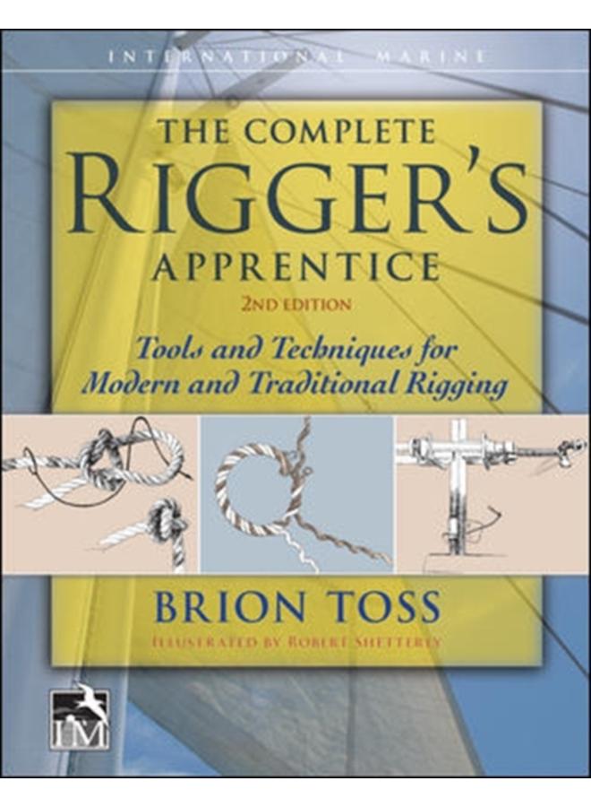 The Complete Rigger's Apprentice: Tools and Techniques for Modern and Traditional Rigging, Second Edition 