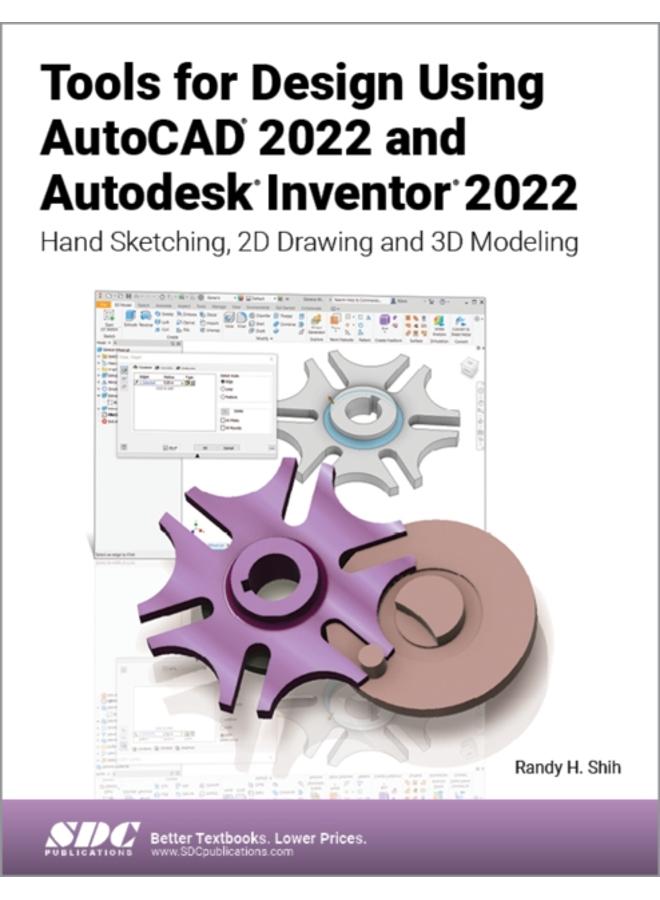 Tools for Design Using AutoCAD 2022 and Autodesk Inventor 2022 : Hand Sketching, 2D Drawing and 3D Modeling