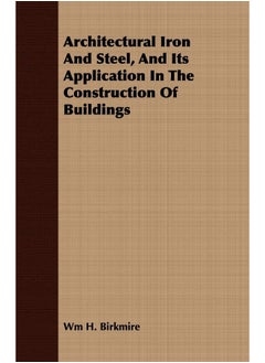 Architectural Iron And Steel, And Its Application In The Construction Of Buildings 