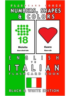 Numbers, Shapes and Colors - English to Italian Flash Card Book: Black and White Edition - Italian for Kids 