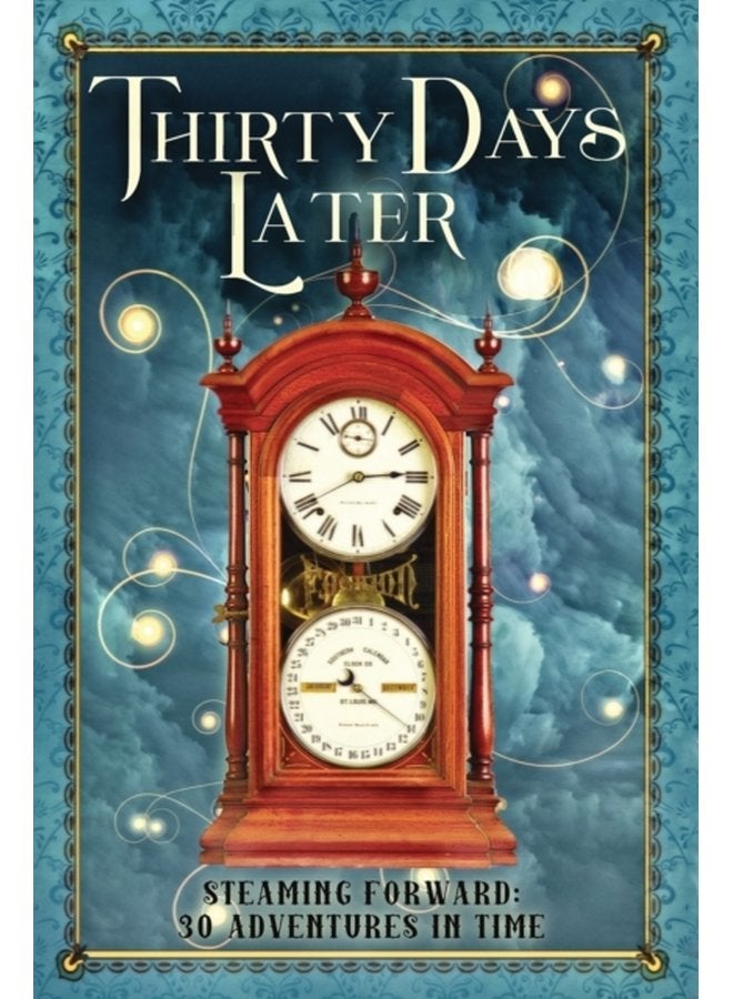 Thirty Days Later Steaming Forward 30 Adventures in Time - Paperback