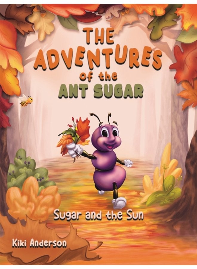 The Adventures of the Ant Sugar Sugar and the Sun - Paperback