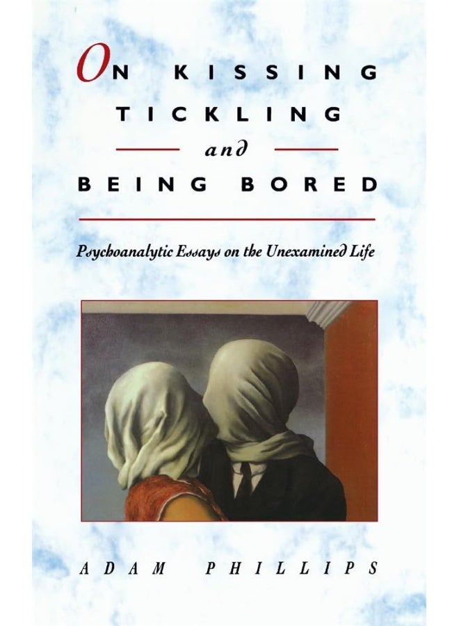 On Kissing, Tickling, and Being Bored: Psychoanalytic Essays on the Unexamined Life