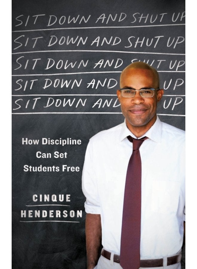 Sit Down and Shut Up How Discipline Can Set Students Free - Hardback