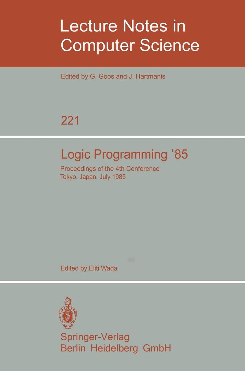 Logic Programming '85: Proceedings of the 4th Conference Tokyo, Japan, July 1-3, 1985