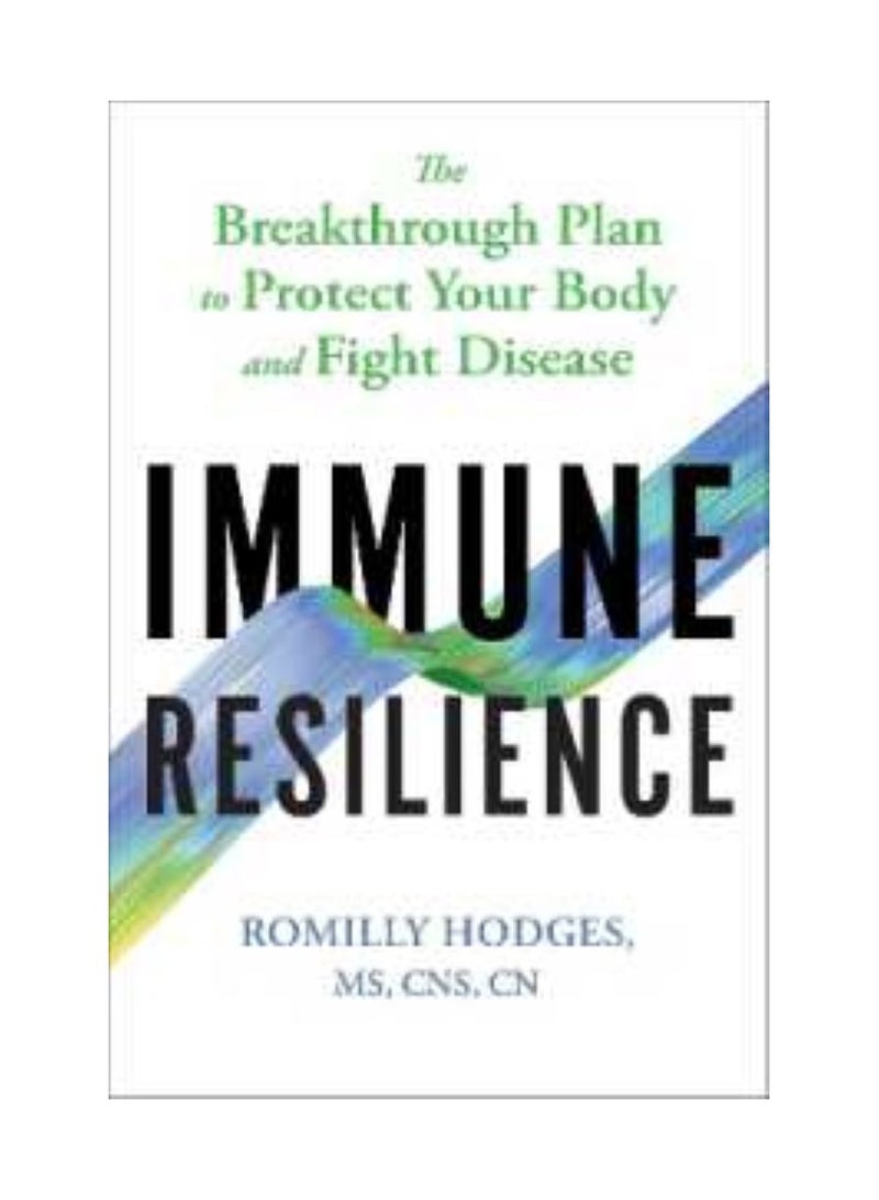Immune Resilience  The Breakthrough Plan to Protect Your Body and Fight Disease 