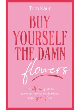 Buy Yourself the Damn Flowers 