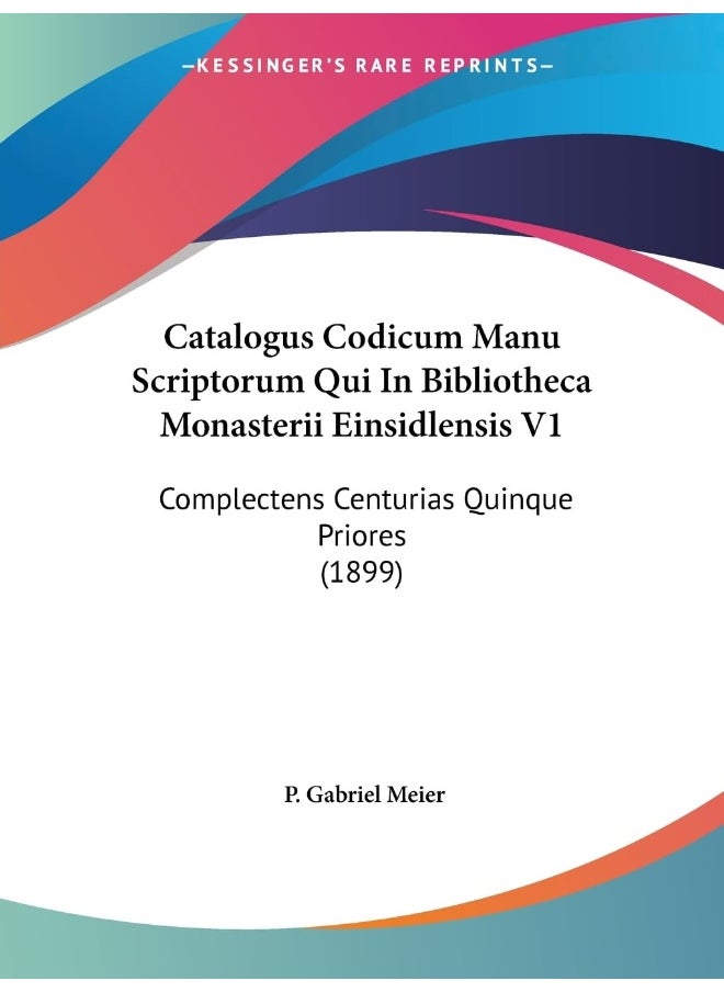 null - Catalogus Codicum Manu Scriptorum Qui In Bibliotheca Monasterii Einsidlensis V1: Complectens Centurias Quinque Priores (1899) - Image 1