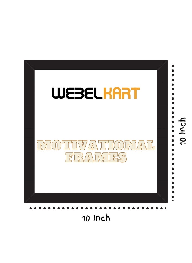 Webelkart Webelkart Premium Motivational/Inspirational Quote Synthetic Photo Frame for Wall, Office, Study Room Decoration Poster Framed with Plexi Glass, Size - 10 x 10 inch, Multicolour  - Image 2