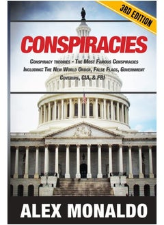 Conspiracies: Conspiracy Theories - The Most Famous Conspiracies Including: The New World Order, False Flags, Government Cover-ups, CIA, & FBI 
