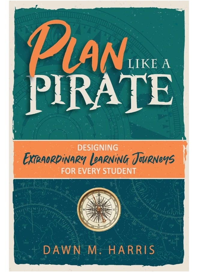 Plan Like a PIRATE: Designing Extraordinary Learning Journeys for Every Student 