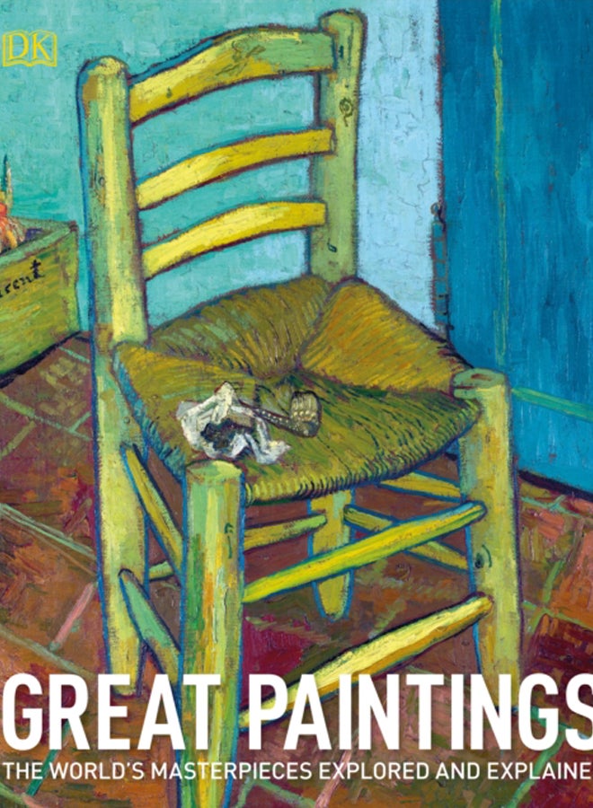Great Paintings : The World's Masterpieces Explored and Explained 