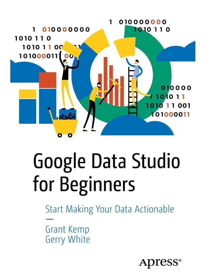 Google Data Studio for Beginners: Start Making Your Data Actionable 