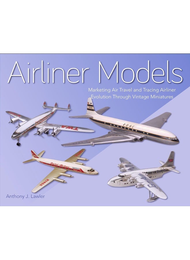Airliner Models: Marketing Air Travel and Tracing Airliner Evolutio