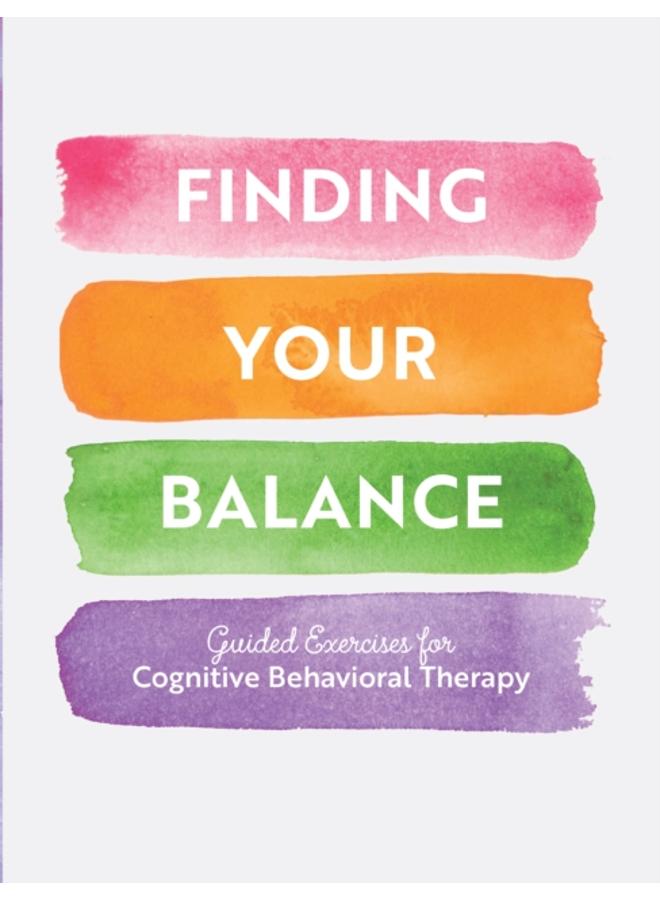 Finding Your Balance : Guided Exercises for Cognitive Behavioral Therapy 