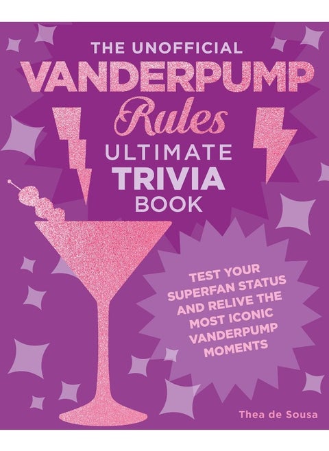 The Unofficial Vanderpump Rules Ultimate Trivia Book: Test Your Superfan Status and Relive the Most Iconic Vanderpump Moments