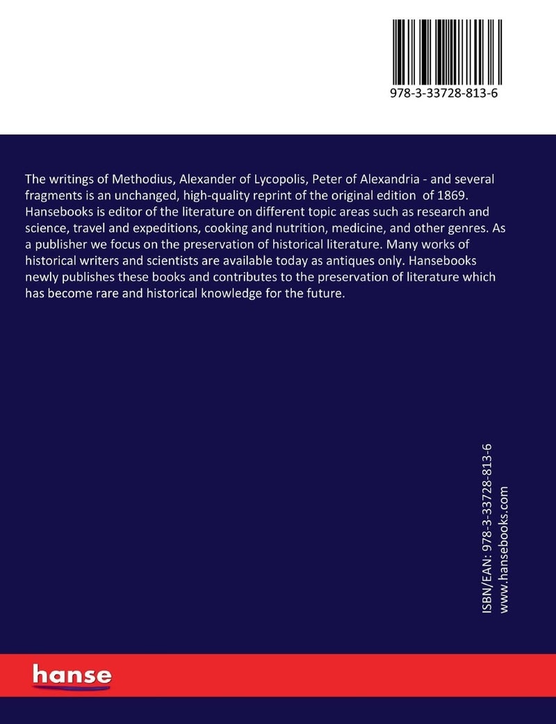 The writings of Methodius, Alexander of Lycopolis, Peter of Alexandria: and several fragments