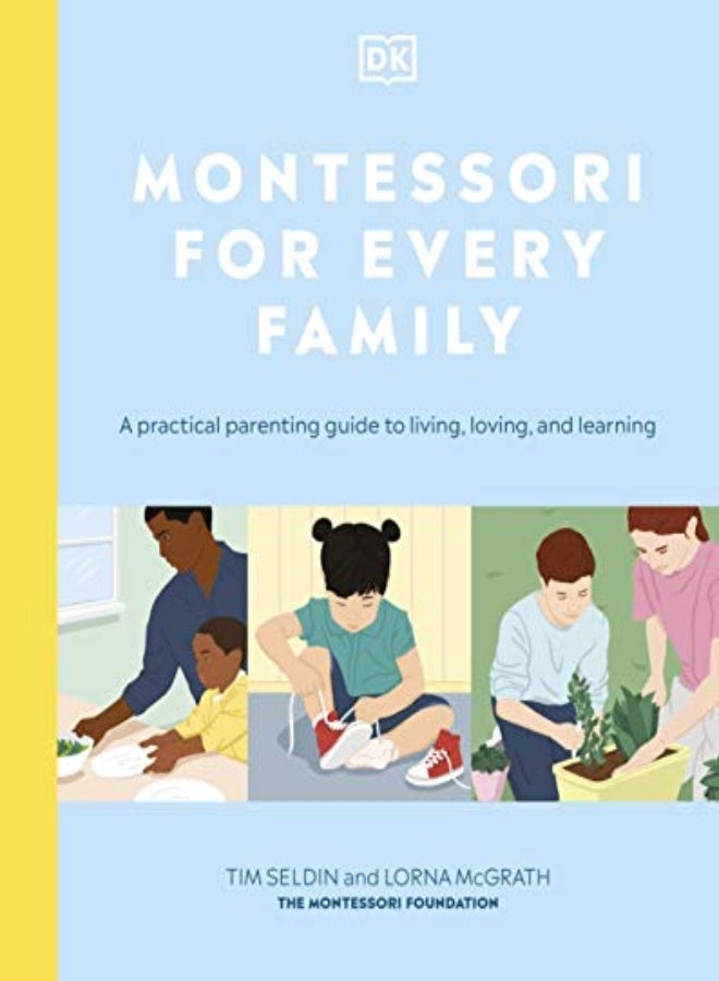 Montessori For Every Family: A Practical Parenting Guide To Living, Loving And Learning 