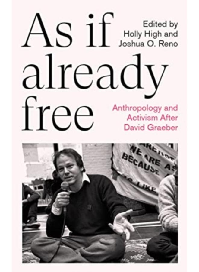 As If Already Free : Anthropology and Activism After David Graeber 