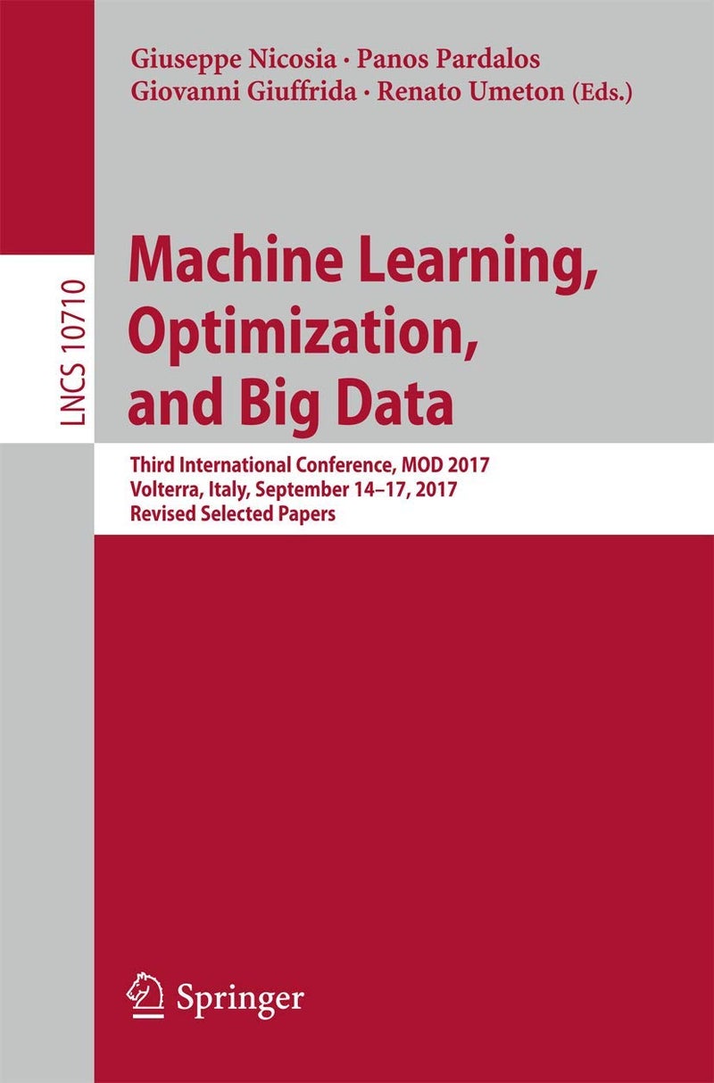 Machine Learning, Optimization, and Big Data: Third International Conference, MOD 2017, Volterra, Italy, September 14-17, 2017, Revised Selected Papers
