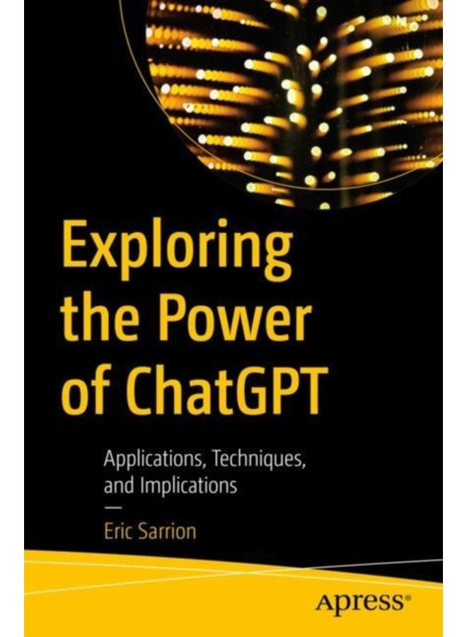Exploring the Power of ChatGPT Applications Techniques and Implications - Paperback
