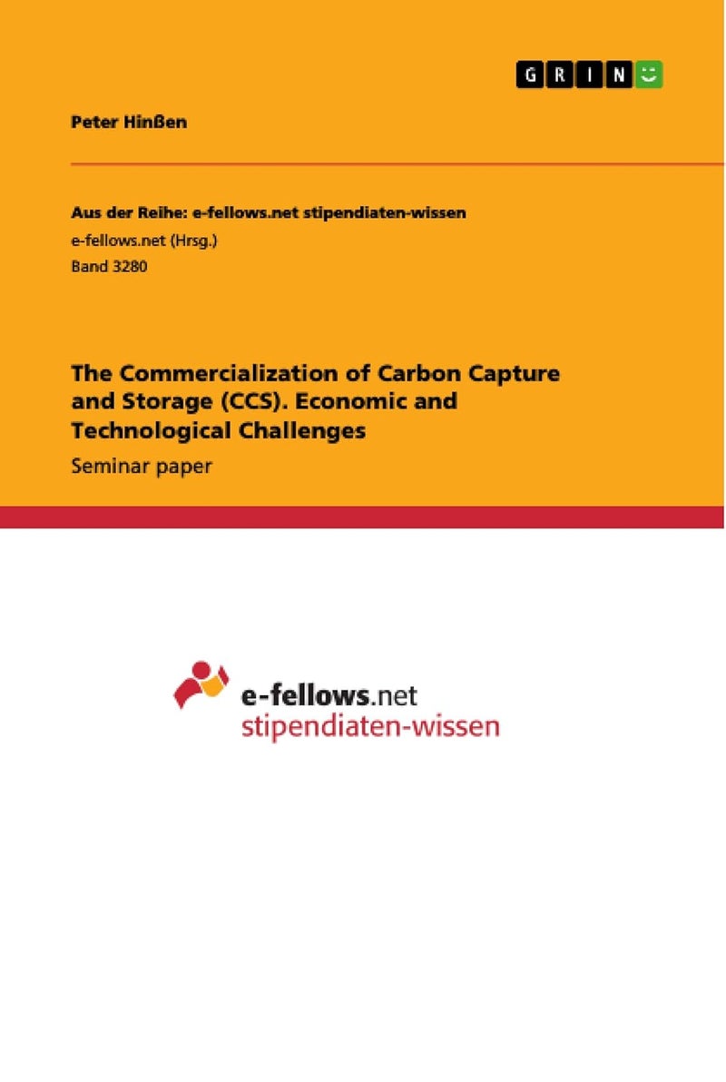 Grin Verlag The Commercialization of Carbon Capture and Storage (CCS). Economic and Technological Challenges 