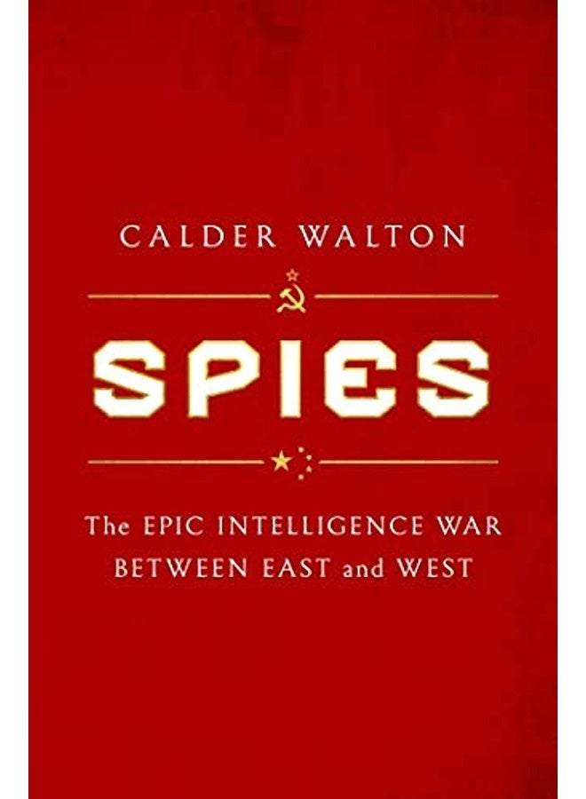 Spies The Epic Intelligence War Between East And West By Walton, Calder Hardcover