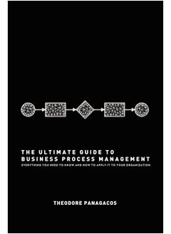 CREATESPACE The Ultimate Guide to Business Process Management: Everything you need to know and how to apply it to your organization 
