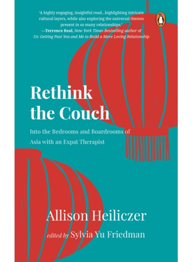 Rethink The Couch : Into the Bedrooms and Boardrooms of Asia with an Expat Therapist 