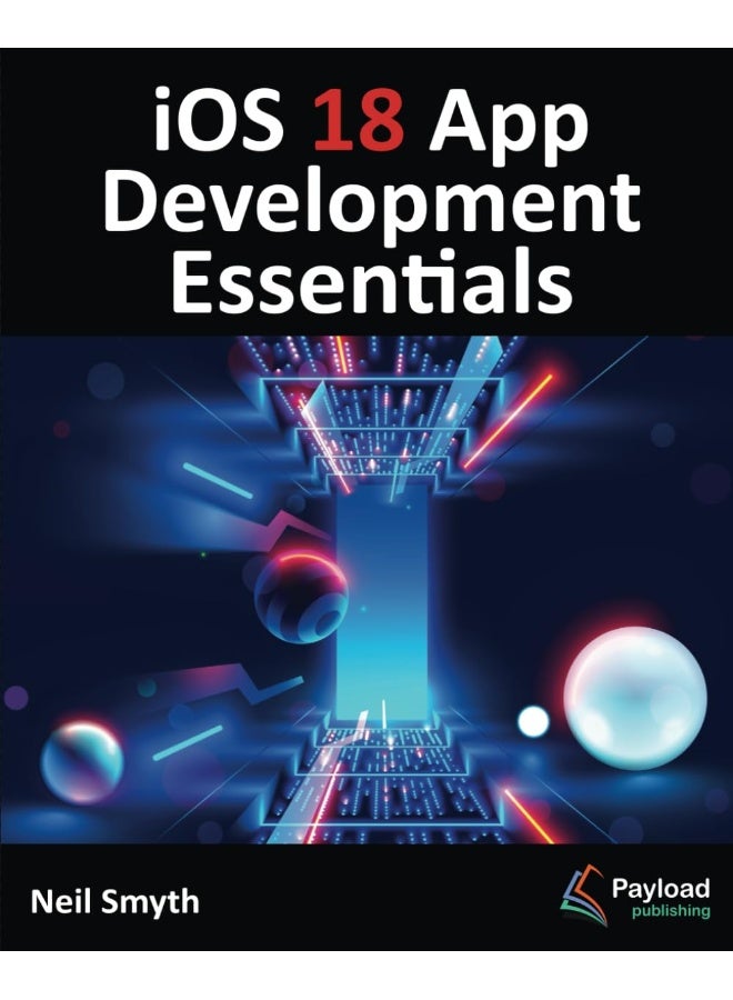 iOS 18 App Development Essentials: Developing iOS Apps with SwiftUI, Swift, and Xcode 16  - Image 1