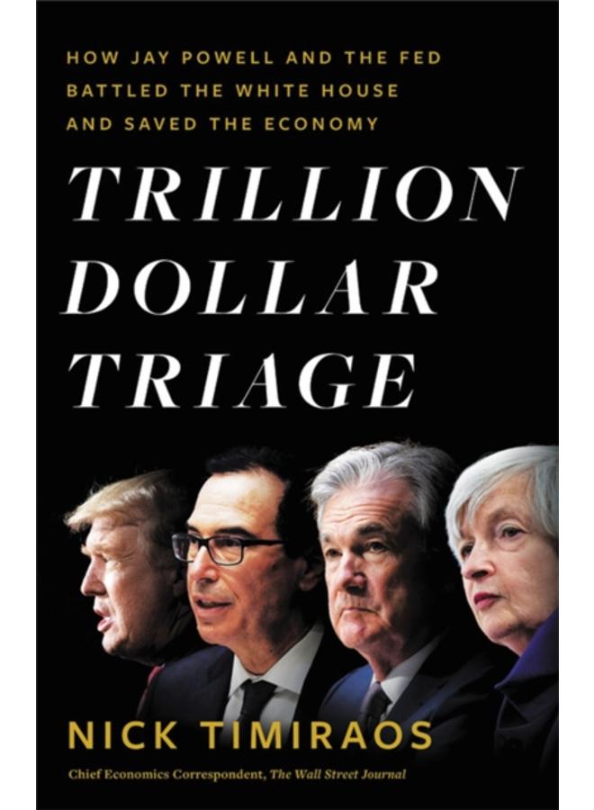 Trillion Dollar Triage : How Jay Powell and the Fed Battled a President and a Pandemic---and Prevented Economic Disaster 