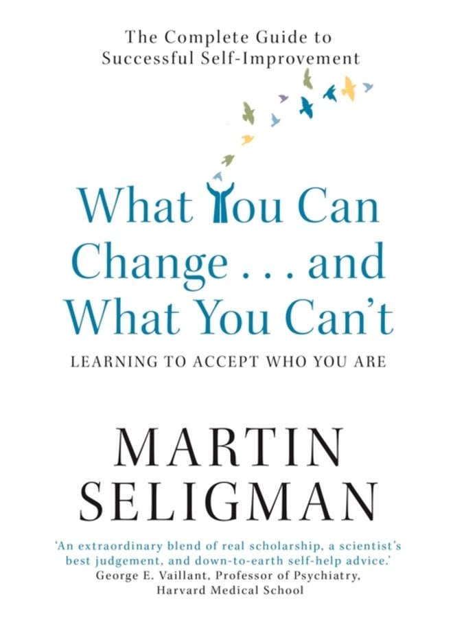 What You Can Change and What You Can t The Complete Guide to Successful Self Improvement - Paperback