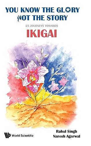 You Know The Glory Not The Story 25 Journeys Towards Ikigai