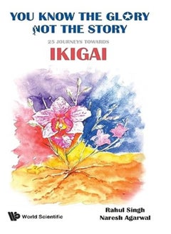 You Know The Glory, Not The Story!: 25 Journeys Towards Ikigai - pzsku/Z23C35A4EE165176FC956Z/45/_/1696237711/a1bc322f-182c-4827-b37c-a1ff3068050e